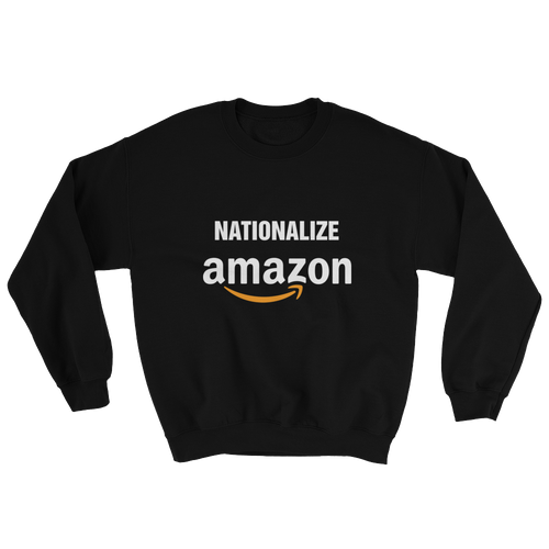 Nationalize Amazon Sweatshirt