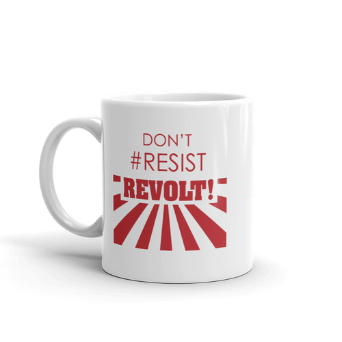 Don't #Resist, Revolt Mug