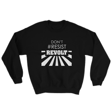 Don't #Resist, Revolt Sweatshirt