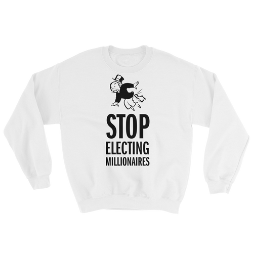 Stop Electing Millionaires Sweatshirt