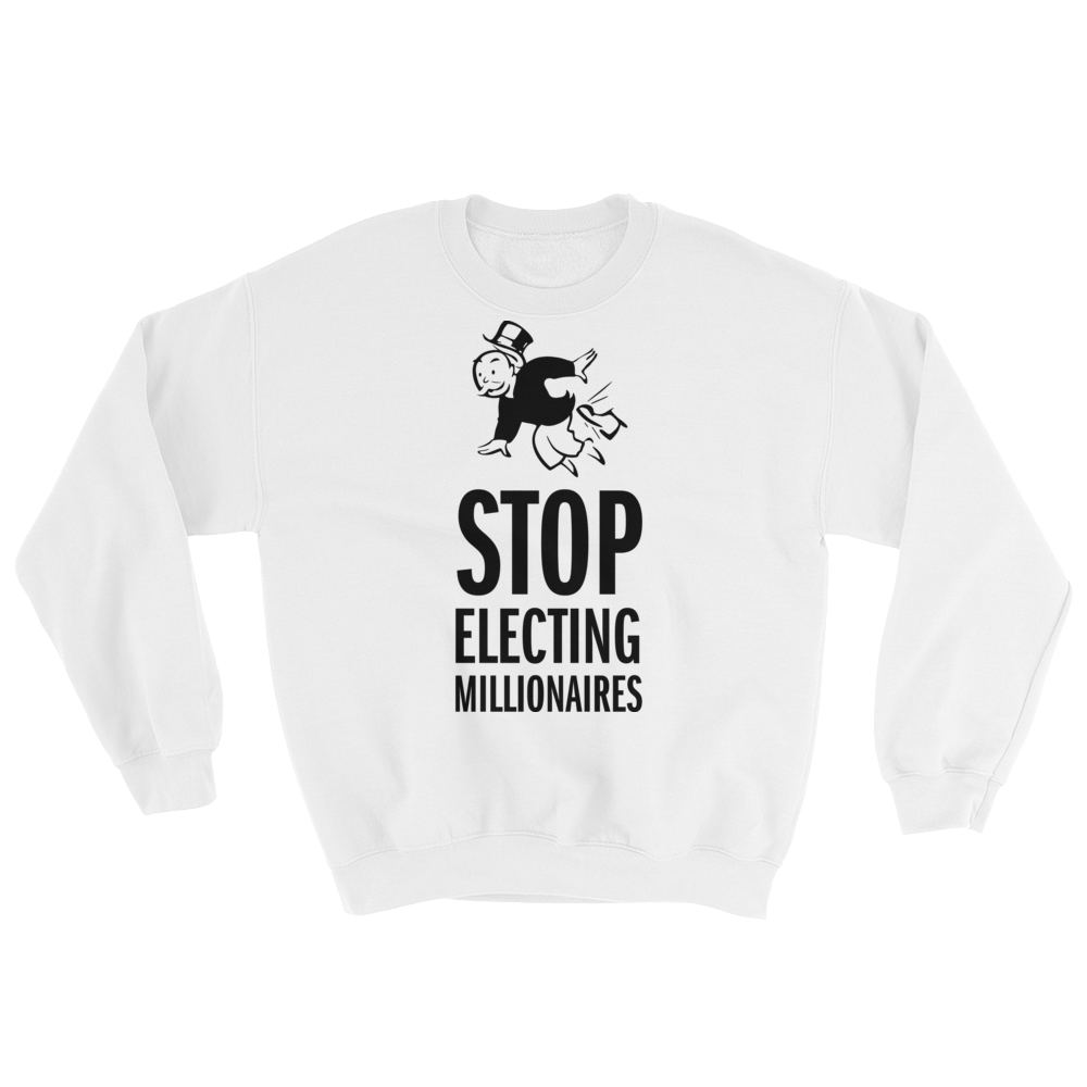 Stop Electing Millionaires Sweatshirt