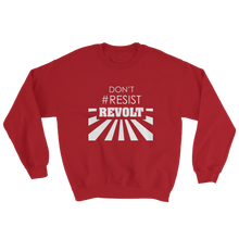Don't #Resist, Revolt Sweatshirt