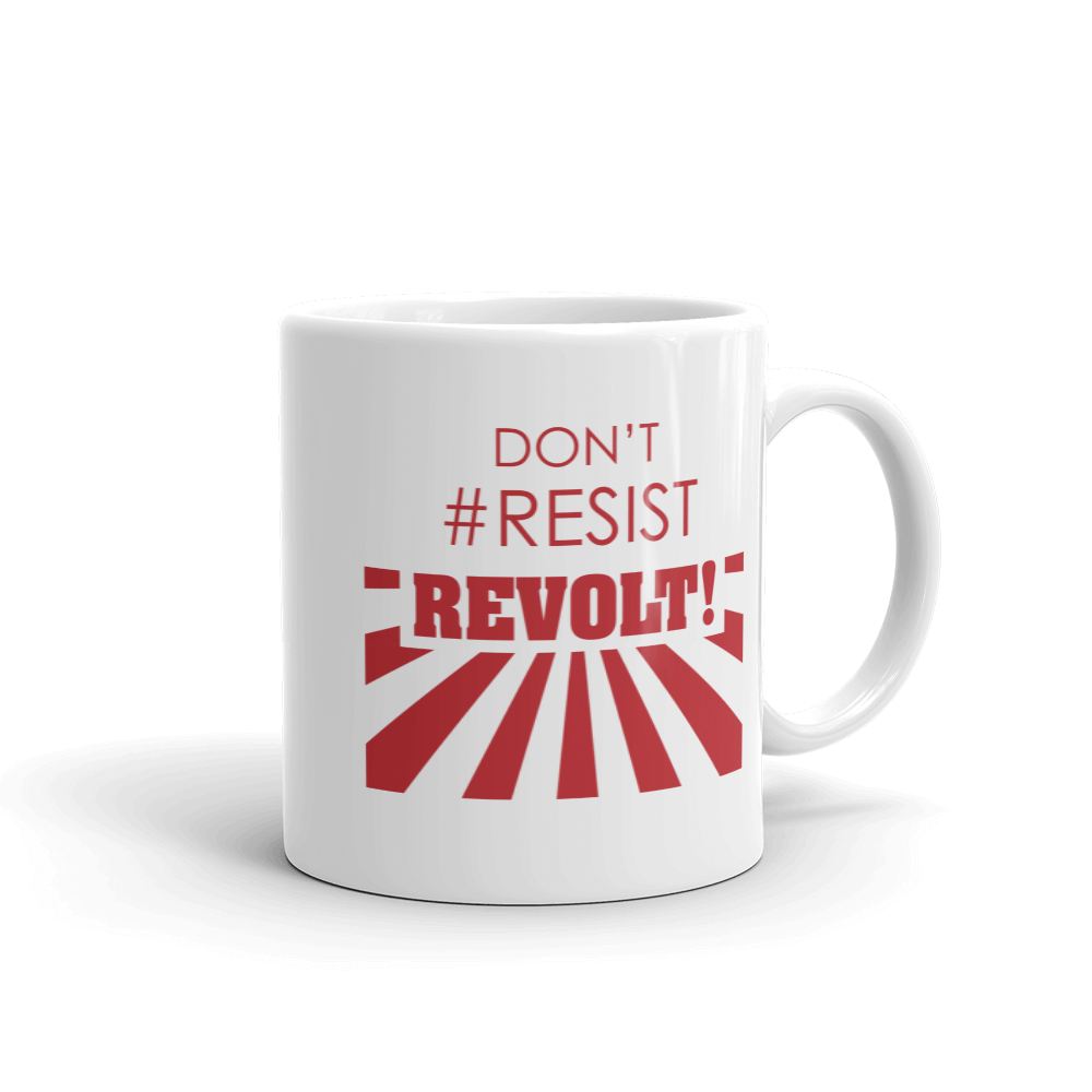 Don't #Resist, Revolt Mug