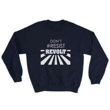 Don't #Resist, Revolt Sweatshirt