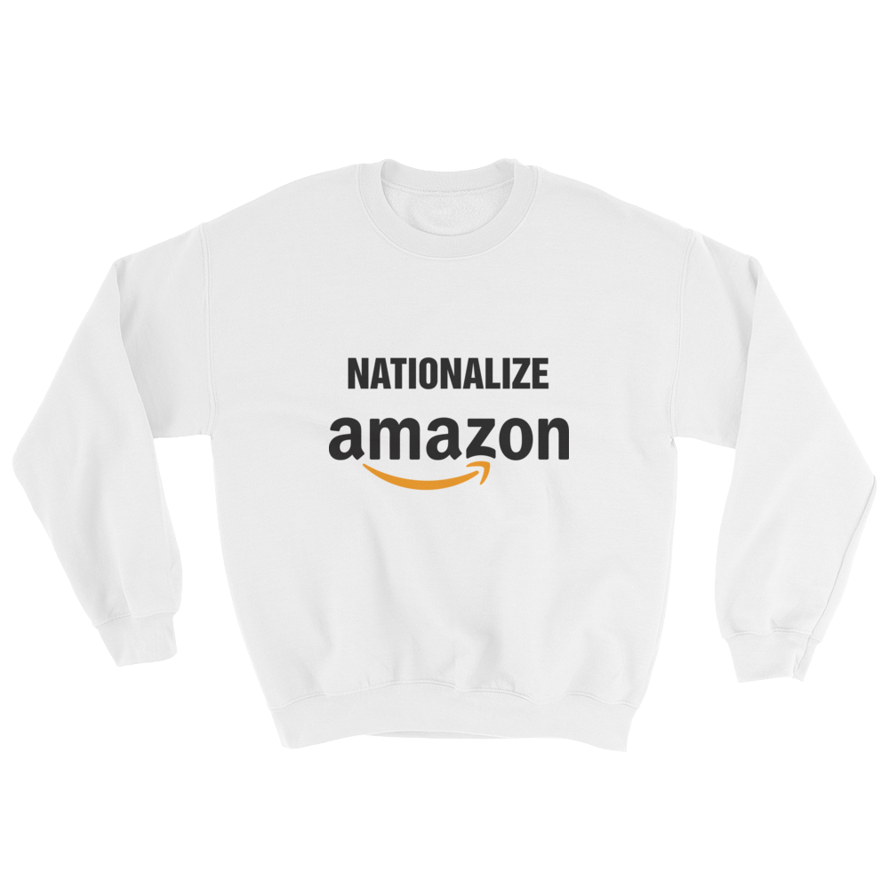 Nationalize Amazon Sweatshirt
