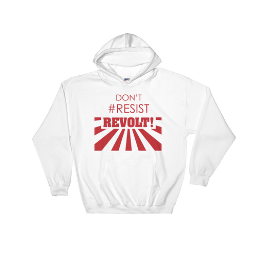Don't #Resist, Revolt Hoodie