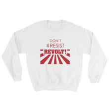 Don't #Resist, Revolt Sweatshirt
